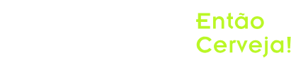 Cê Já Viu? Então Cerveja!